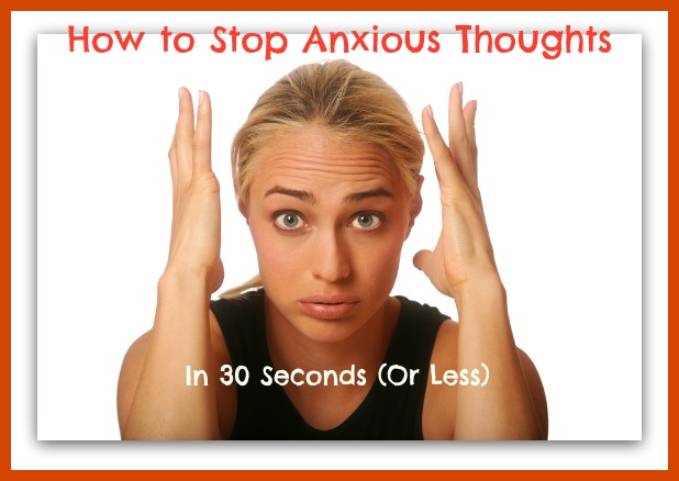 how-to-stop-anxious-thoughts-in-30-seconds-wherever-you-are